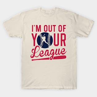 i'm out of your league T-Shirt